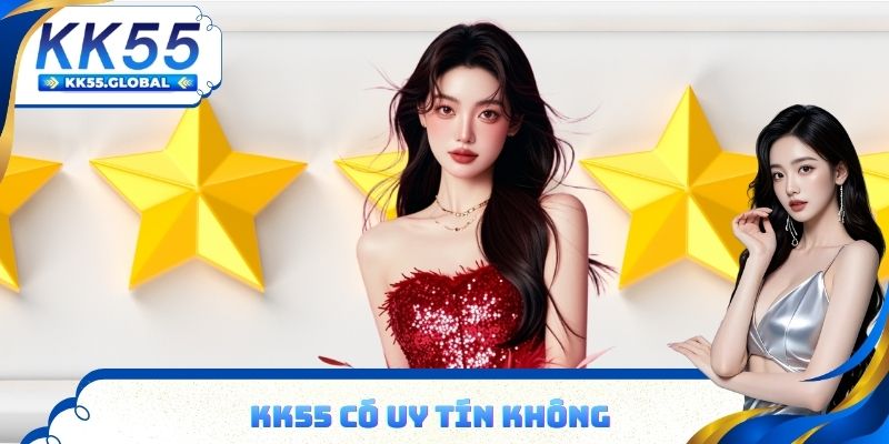 KK55 có uy tín không? tìm hiểu thông tin chi tiết