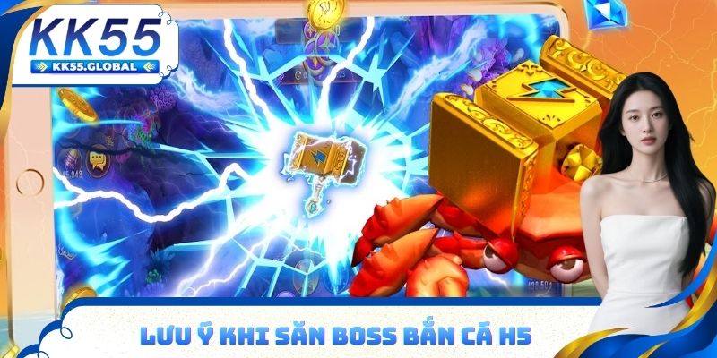 Lưu ý khi săn Boss bắn cá H5