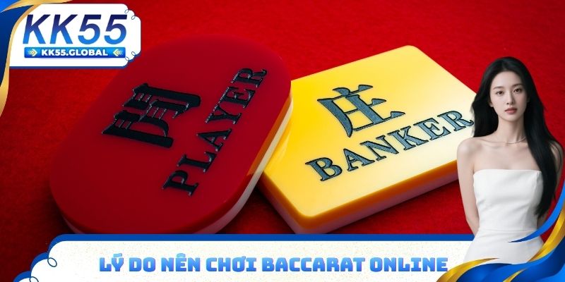 Lý do nên chơi Baccarat Online