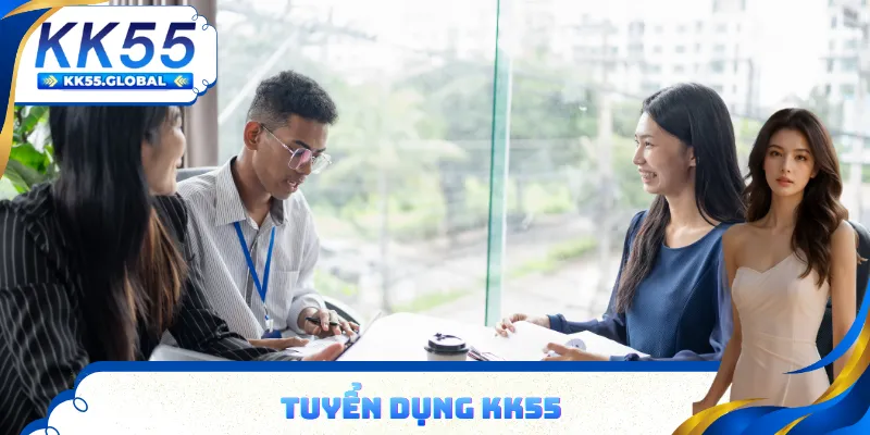 Tuyển dụng KK55 việc làm và phúc lợi cao