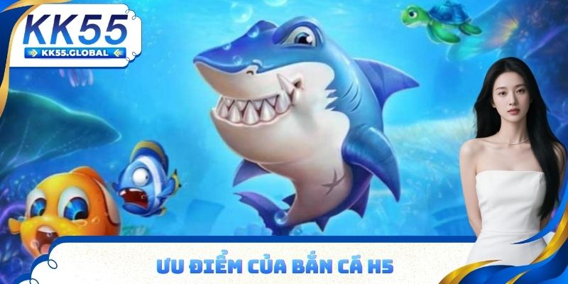 Ưu điểm của bắn cá H5